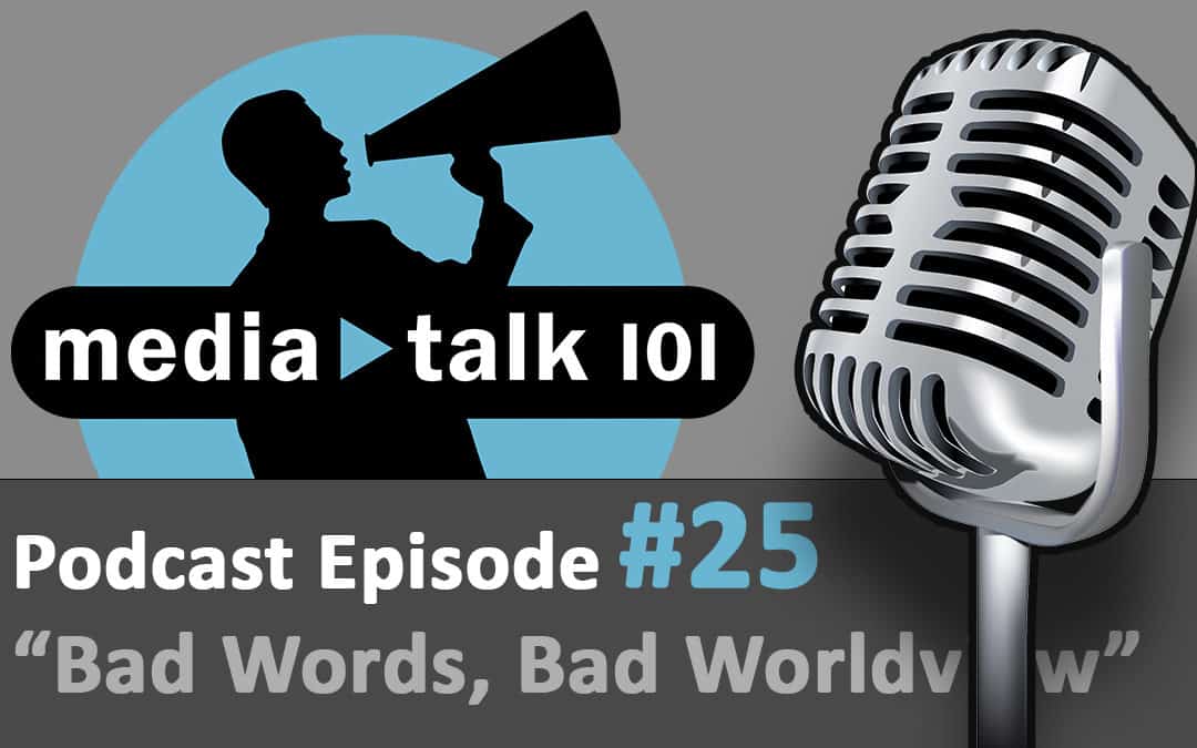 Episode 25 – Bad Words, Bad Worldview